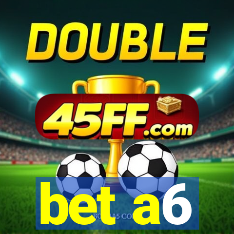 bet a6